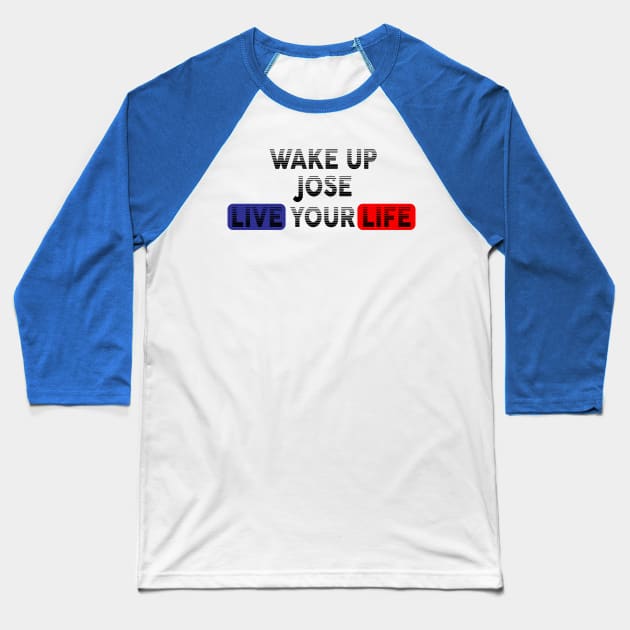 Wake Up | Live Your Life JOSE Baseball T-Shirt by Odegart